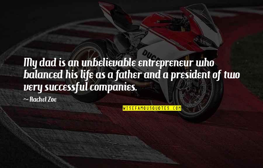 My Dad Is My Life Quotes By Rachel Zoe: My dad is an unbelievable entrepreneur who balanced