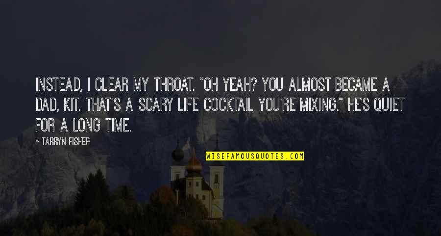 My Dad Is My Life Quotes By Tarryn Fisher: Instead, I clear my throat. "Oh yeah? You