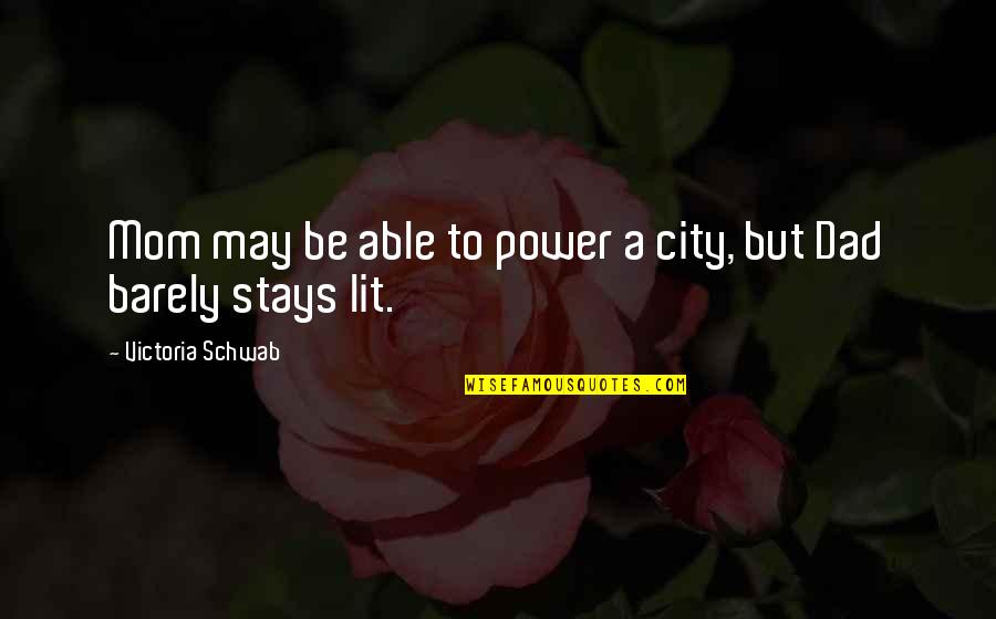 My Dad Is My Power Quotes By Victoria Schwab: Mom may be able to power a city, My Dad Is My Power Quotes By Victoria Schwab: Mom may be able to power a city,