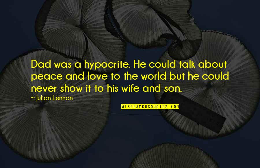 My Dad Is My World Quotes By Julian Lennon: Dad was a hypocrite. He could talk about My Dad Is My World Quotes By Julian Lennon: Dad was a hypocrite. He could talk about