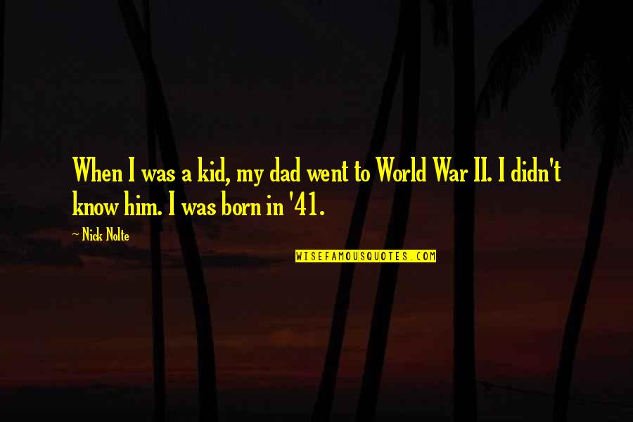 My Dad Is My World Quotes By Nick Nolte: When I was a kid, my dad went