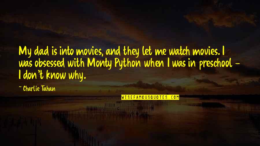 My Dad Is Quotes By Charlie Tahan: My dad is into movies, and they let My Dad Is Quotes By Charlie Tahan: My dad is into movies, and they let
