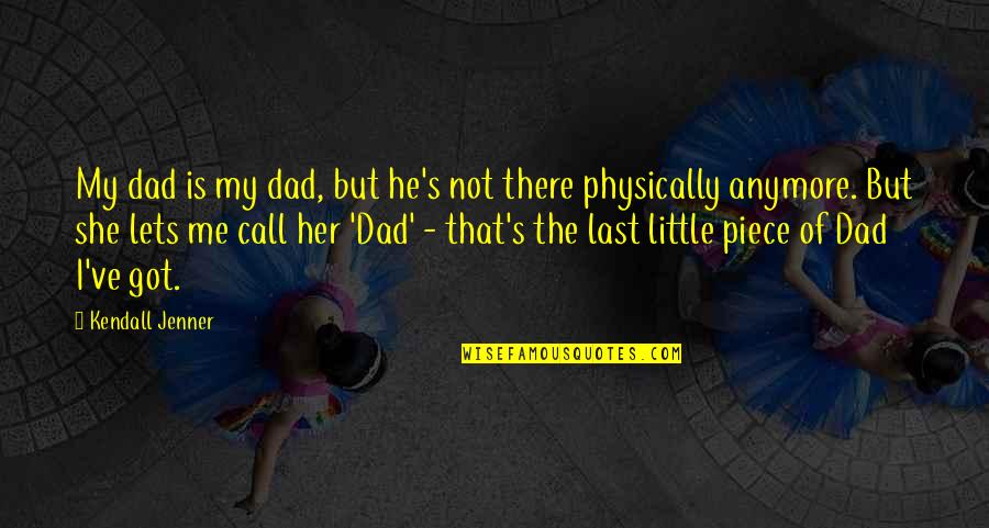 My Dad Is Quotes By Kendall Jenner: My dad is my dad, but he's not My Dad Is Quotes By Kendall Jenner: My dad is my dad, but he's not