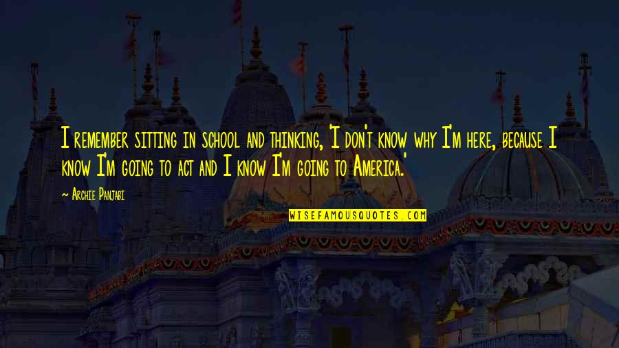 My Dad Left Me Quotes By Archie Panjabi: I remember sitting in school and thinking, 'I