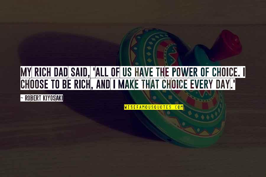 My Dad Said Quotes By Robert Kiyosaki: My Rich Dad said, 'All of us have