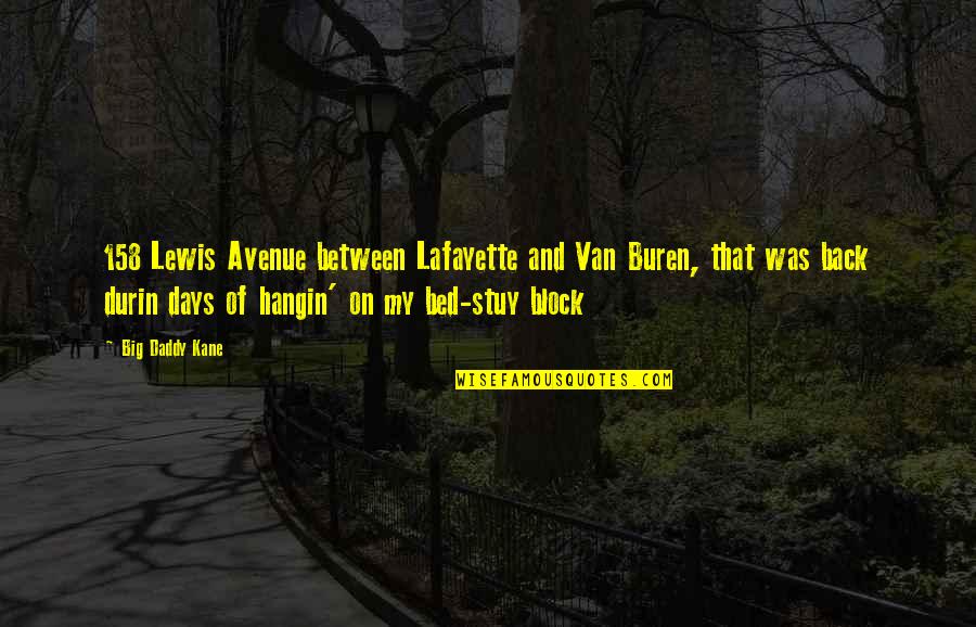 My Daddy Quotes By Big Daddy Kane: 158 Lewis Avenue between Lafayette and Van Buren, My Daddy Quotes By Big Daddy Kane: 158 Lewis Avenue between Lafayette and Van Buren,