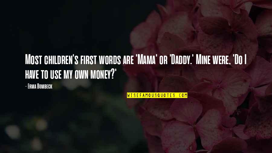 My Daddy Quotes By Erma Bombeck: Most children's first words are 'Mama' or 'Daddy.' My Daddy Quotes By Erma Bombeck: Most children's first words are 'Mama' or 'Daddy.'