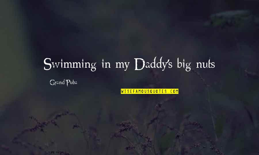 My Daddy Quotes By Grand Puba: Swimming in my Daddy's big nuts My Daddy Quotes By Grand Puba: Swimming in my Daddy's big nuts