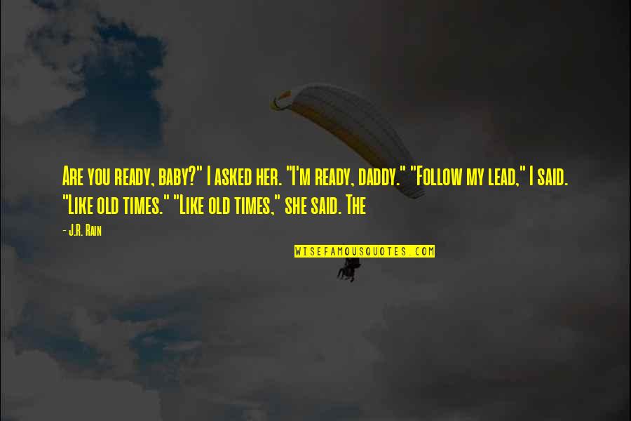 My Daddy Quotes By J.R. Rain: Are you ready, baby?" I asked her. "I'm My Daddy Quotes By J.R. Rain: Are you ready, baby?" I asked her. "I'm