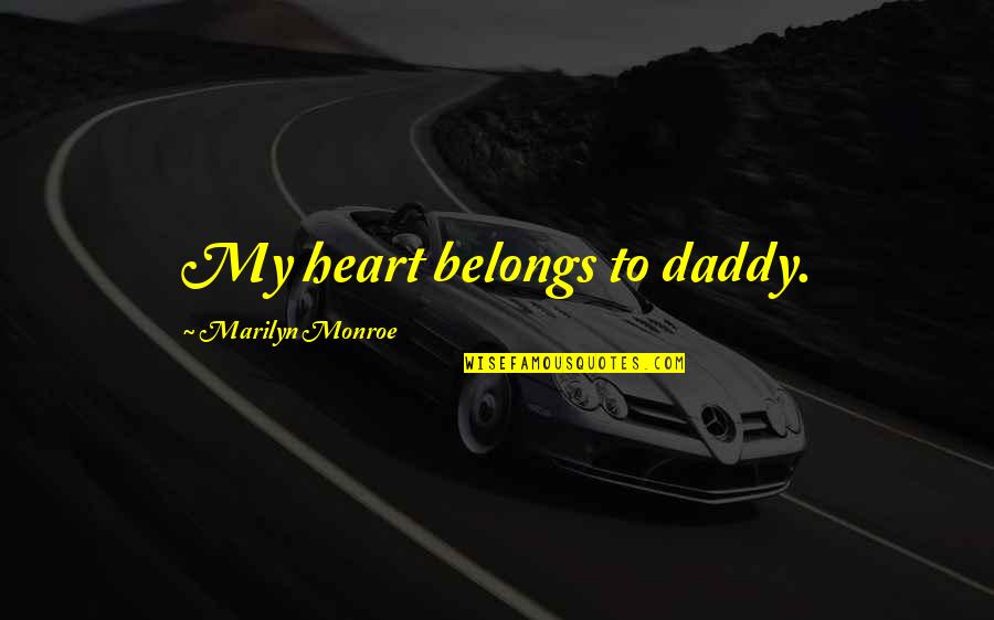 My Daddy Quotes By Marilyn Monroe: My heart belongs to daddy.