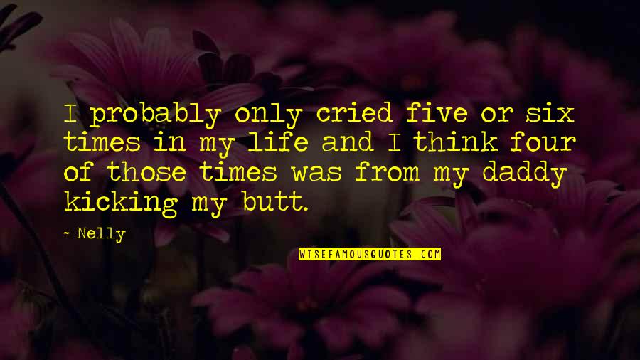 My Daddy Quotes By Nelly: I probably only cried five or six times