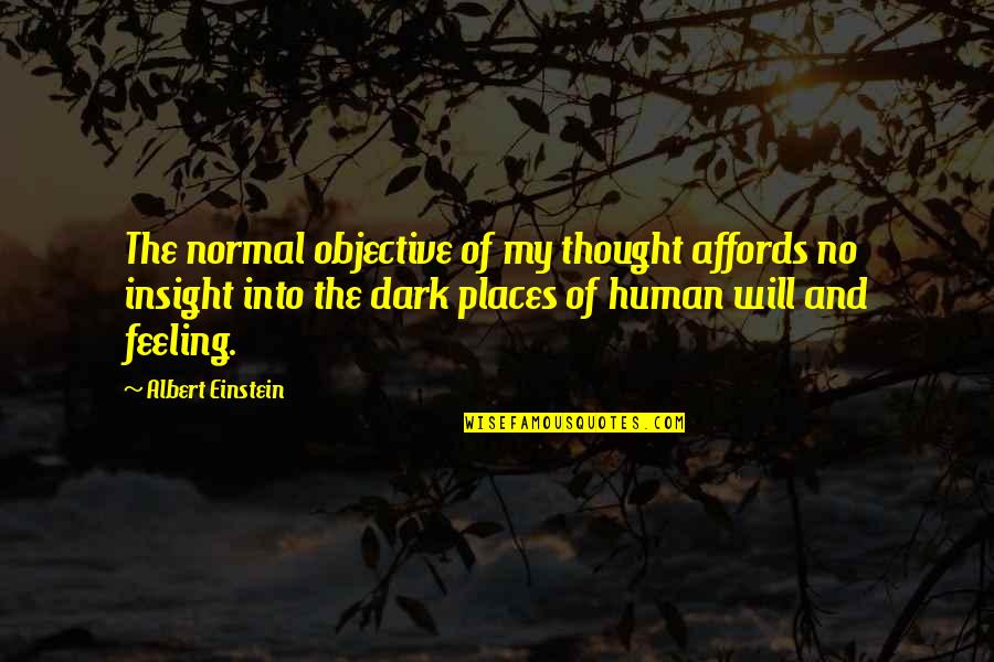 My Dark Places Quotes By Albert Einstein: The normal objective of my thought affords no