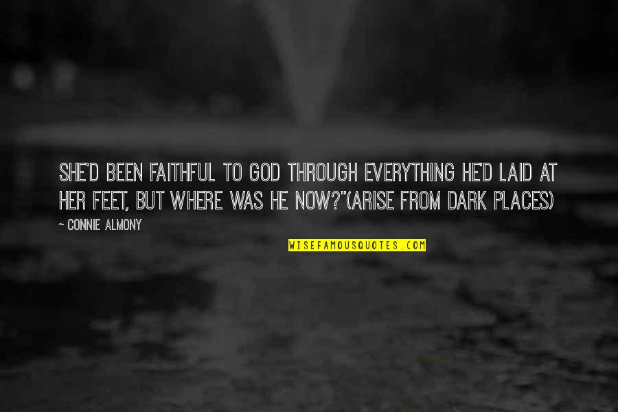 My Dark Places Quotes By Connie Almony: She'd been faithful to God through everything He'd