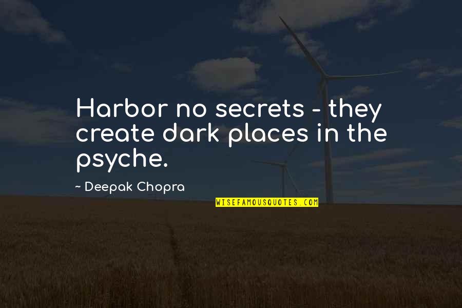 My Dark Places Quotes By Deepak Chopra: Harbor no secrets - they create dark places
