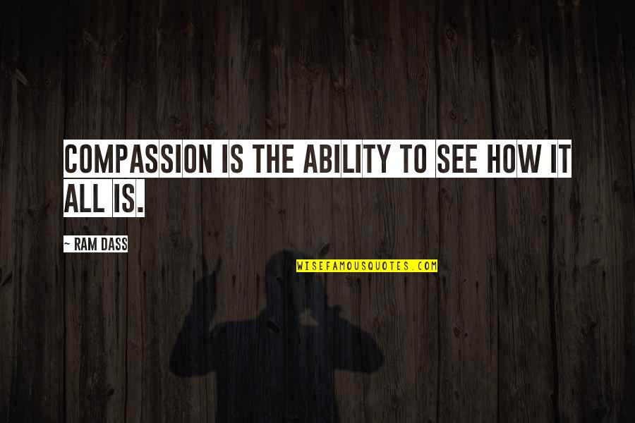My Darling Daughter Quotes By Ram Dass: Compassion is the ability to see how it