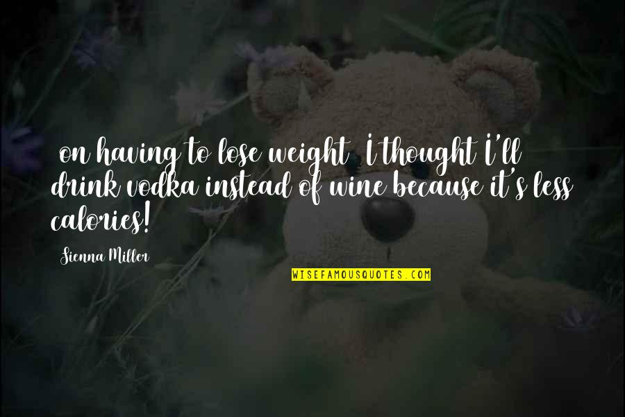 My Darling Daughter Quotes By Sienna Miller: [on having to lose weight] I thought I'll