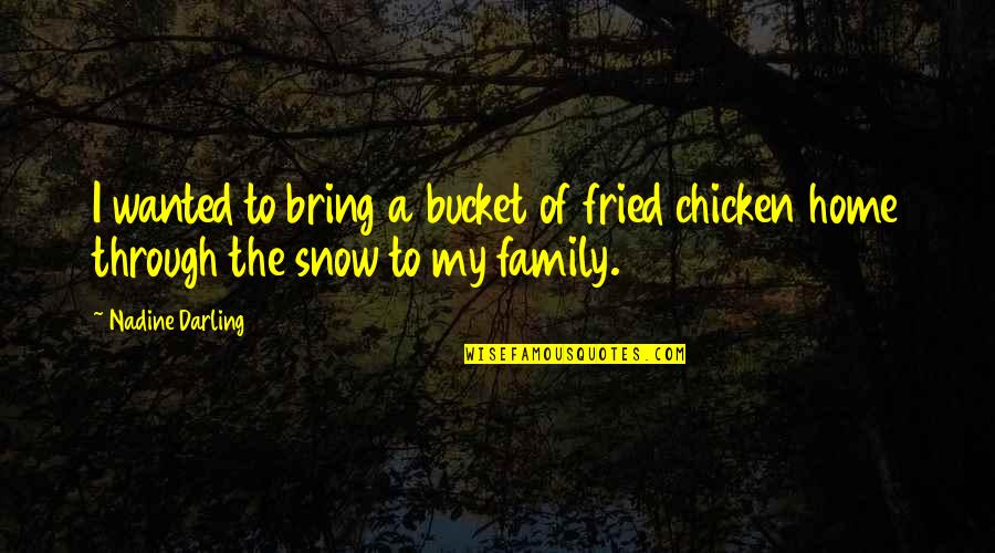 My Darling Quotes By Nadine Darling: I wanted to bring a bucket of fried