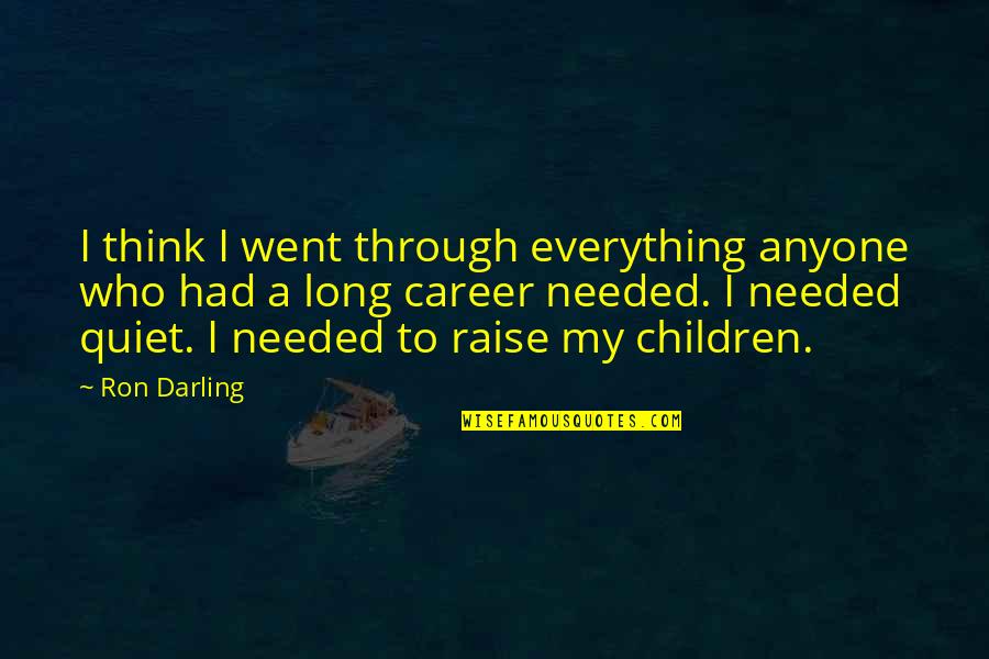 My Darling Quotes By Ron Darling: I think I went through everything anyone who