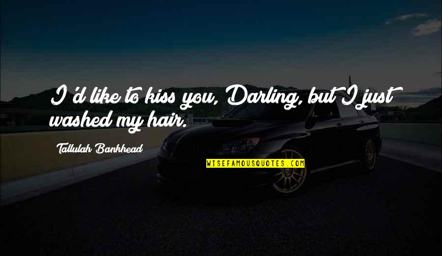 My Darling Quotes By Tallulah Bankhead: I'd like to kiss you, Darling, but I