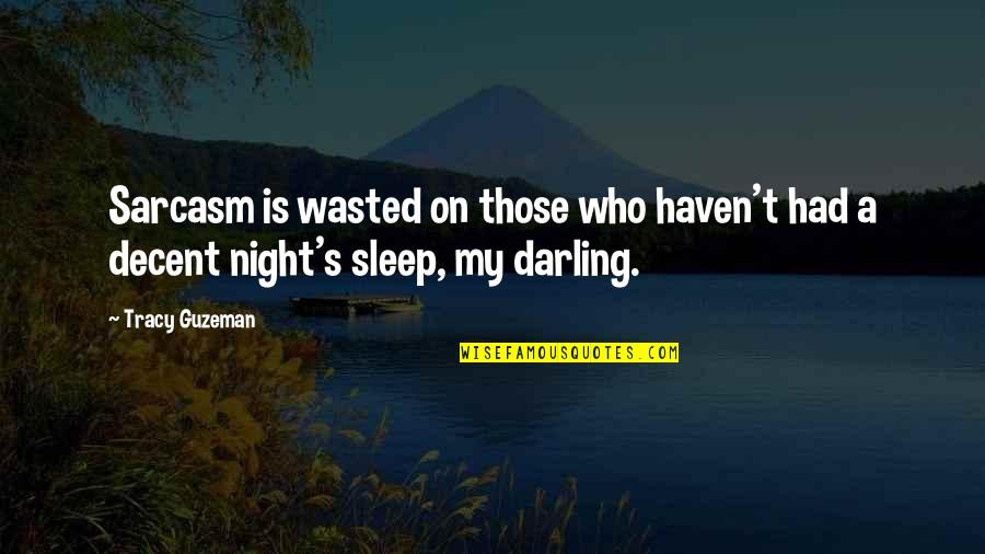 My Darling Quotes By Tracy Guzeman: Sarcasm is wasted on those who haven't had