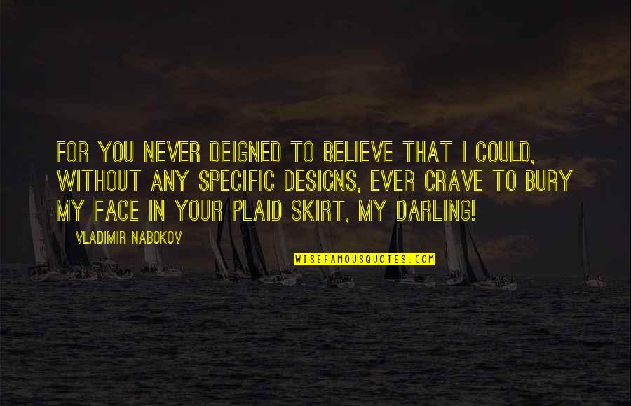 My Darling Quotes By Vladimir Nabokov: for you never deigned to believe that I