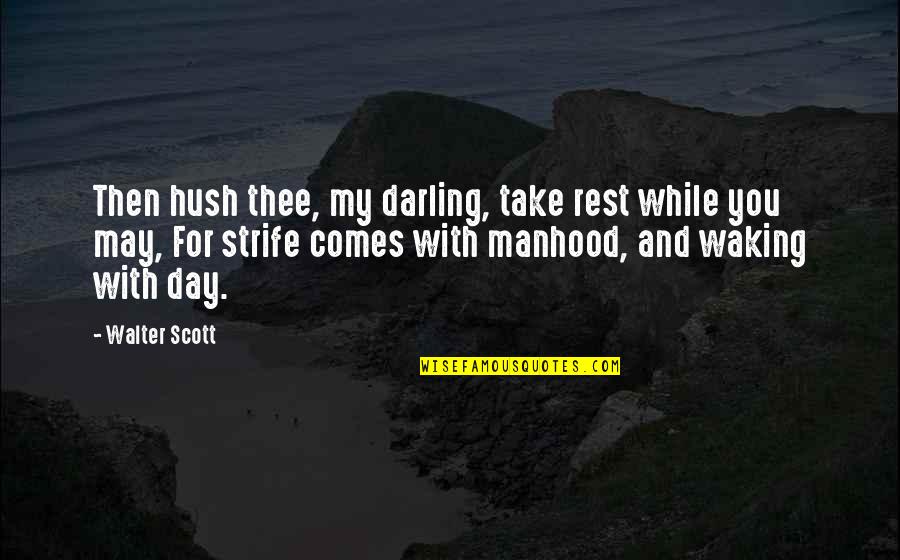 My Darling Quotes By Walter Scott: Then hush thee, my darling, take rest while