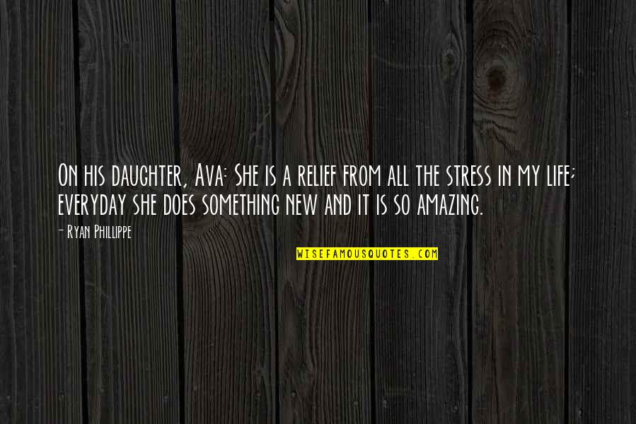 My Daughter Is Amazing Quotes By Ryan Phillippe: On his daughter, Ava: She is a relief My Daughter Is Amazing Quotes By Ryan Phillippe: On his daughter, Ava: She is a relief