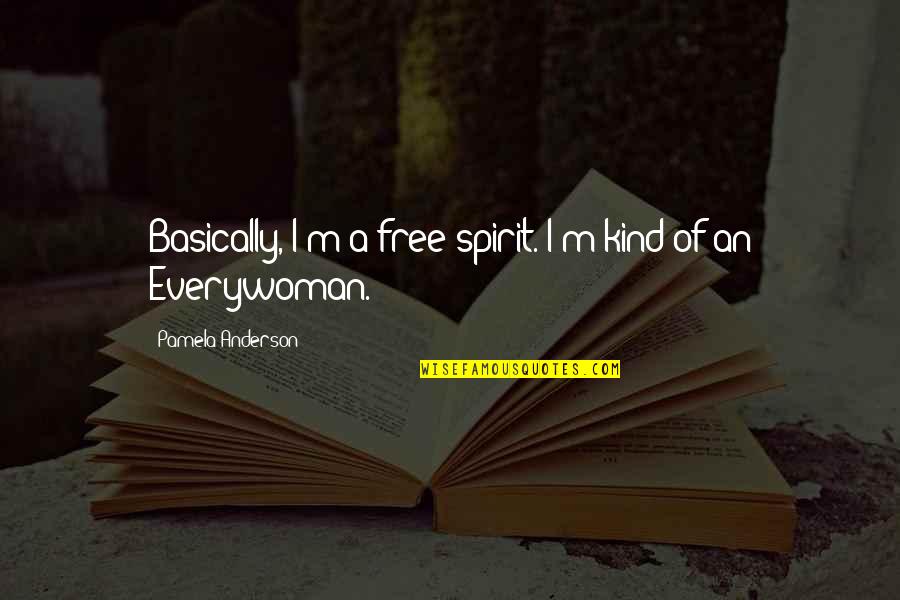 My Daughter Is Coming Home Quotes By Pamela Anderson: Basically, I'm a free spirit. I'm kind of My Daughter Is Coming Home Quotes By Pamela Anderson: Basically, I'm a free spirit. I'm kind of