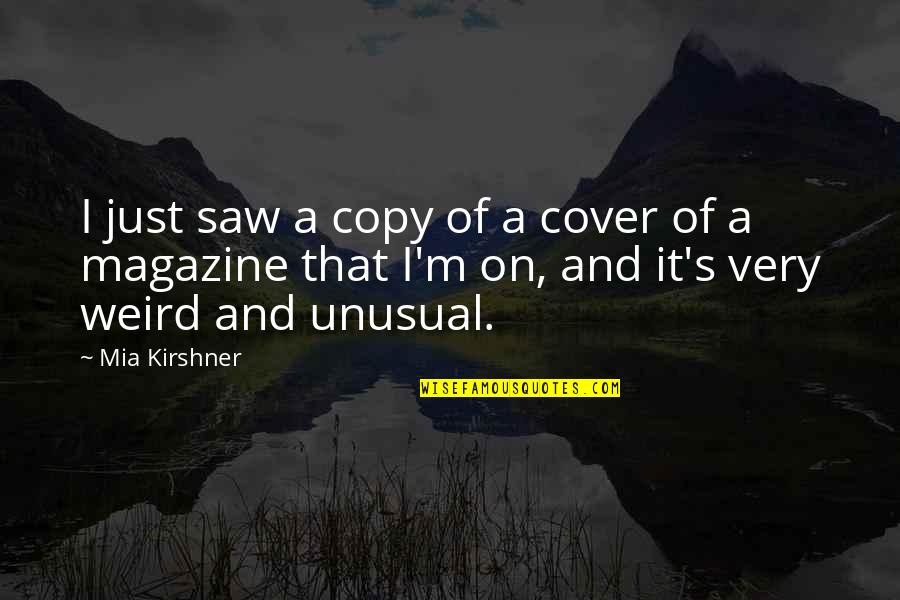 My Daughter Is My Reason For Living Quotes By Mia Kirshner: I just saw a copy of a cover