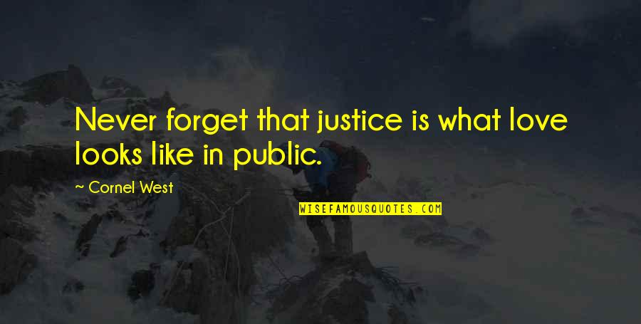 My Daughter Is So Beautiful Quotes By Cornel West: Never forget that justice is what love looks