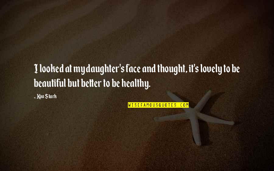 My Daughter Is So Beautiful Quotes By Koo Stark: I looked at my daughter's face and thought, My Daughter Is So Beautiful Quotes By Koo Stark: I looked at my daughter's face and thought,