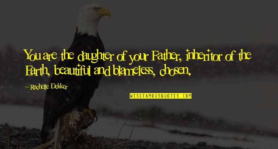 My Daughter Is So Beautiful Quotes By Rachelle Dekker: You are the daughter of your Father, inheritor My Daughter Is So Beautiful Quotes By Rachelle Dekker: You are the daughter of your Father, inheritor