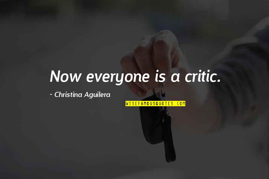 My Daughter My Sister Quote Quotes By Christina Aguilera: Now everyone is a critic.