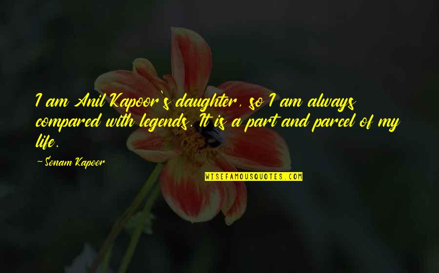 My Daughter Quotes By Sonam Kapoor: I am Anil Kapoor's daughter, so I am