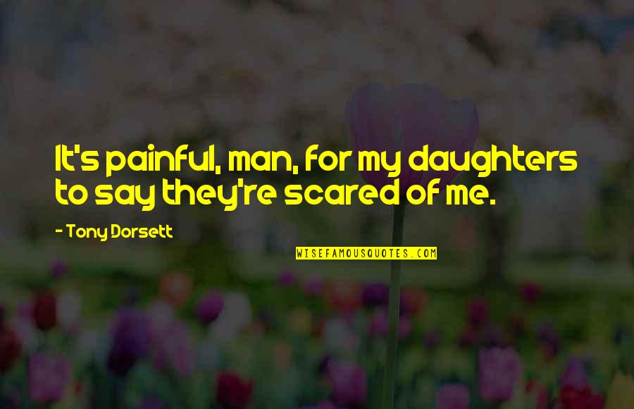 My Daughter Quotes By Tony Dorsett: It's painful, man, for my daughters to say