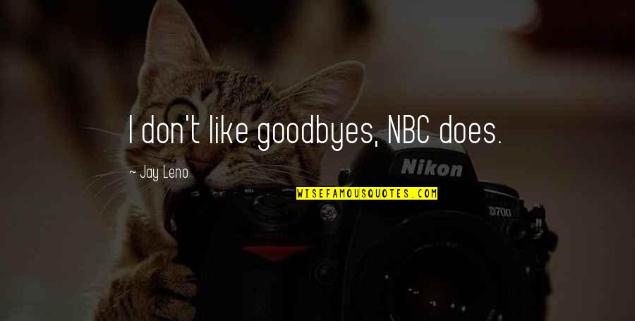 My Daughter Rocks Cerebral Palsy Quotes By Jay Leno: I don't like goodbyes, NBC does. My Daughter Rocks Cerebral Palsy Quotes By Jay Leno: I don't like goodbyes, NBC does.