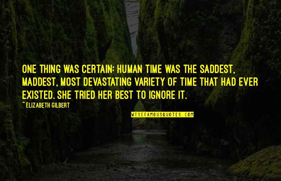 My Daughter Sick Quotes By Elizabeth Gilbert: One thing was certain: Human Time was the