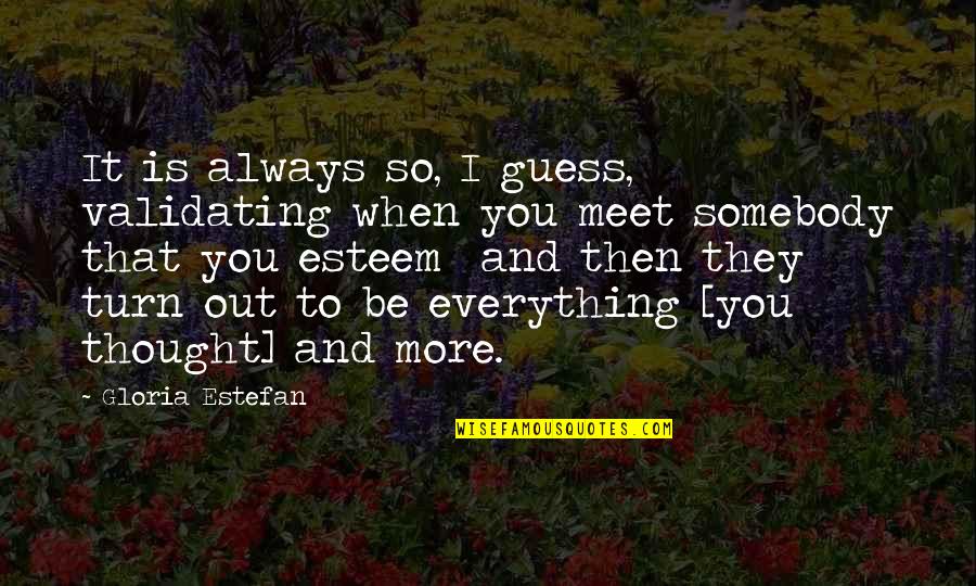 My Daughter Sick Quotes By Gloria Estefan: It is always so, I guess, validating when