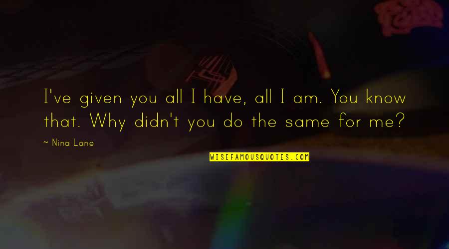 My Daughter Sick Quotes By Nina Lane: I've given you all I have, all I