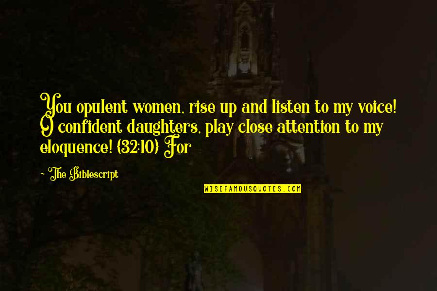 My Daughters Quotes By The Biblescript: You opulent women, rise up and listen to My Daughters Quotes By The Biblescript: You opulent women, rise up and listen to