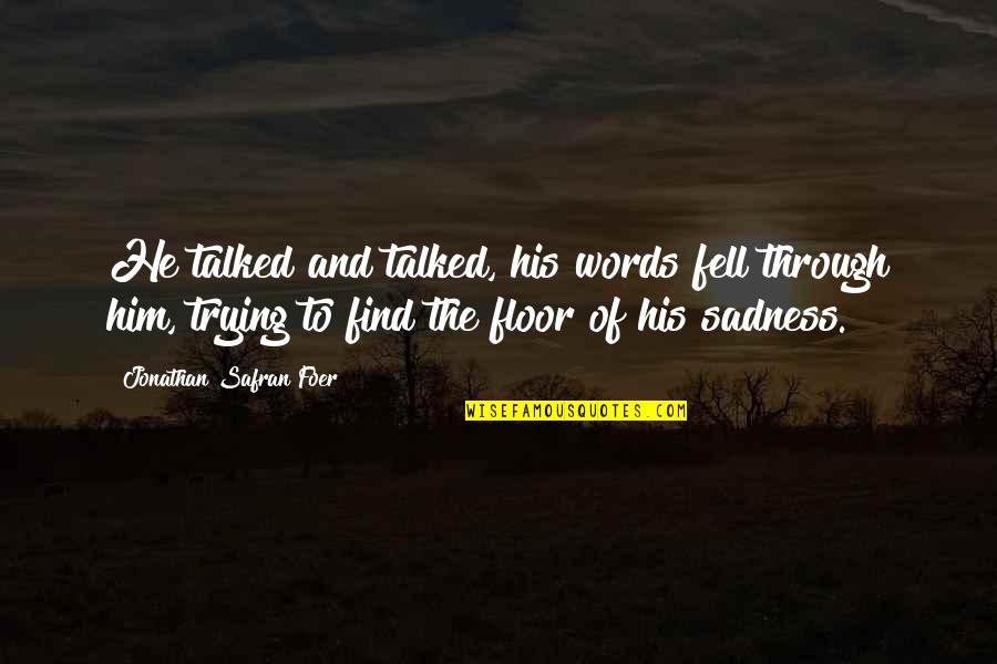My Dawg Quotes By Jonathan Safran Foer: He talked and talked, his words fell through My Dawg Quotes By Jonathan Safran Foer: He talked and talked, his words fell through