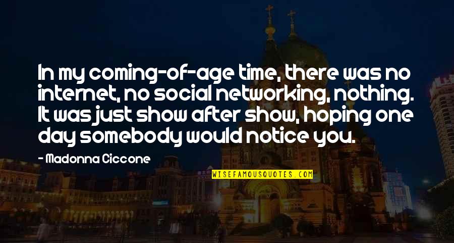 My Day Is Coming Quotes By Madonna Ciccone: In my coming-of-age time, there was no internet,