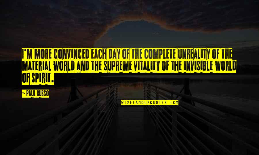 My Day Is Not Complete Quotes By Paul Russo: I'm more convinced each day of the complete