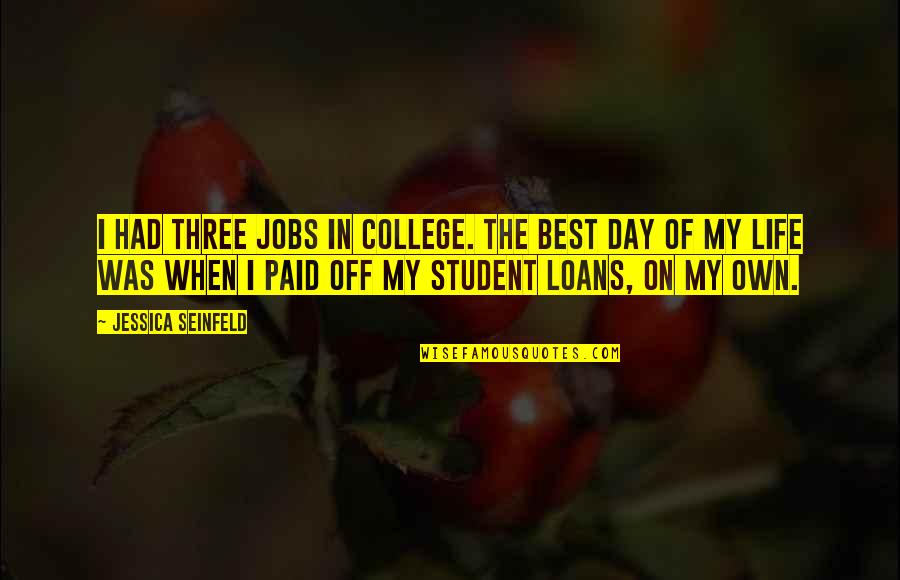 My Day Off Quotes By Jessica Seinfeld: I had three jobs in college. The best My Day Off Quotes By Jessica Seinfeld: I had three jobs in college. The best