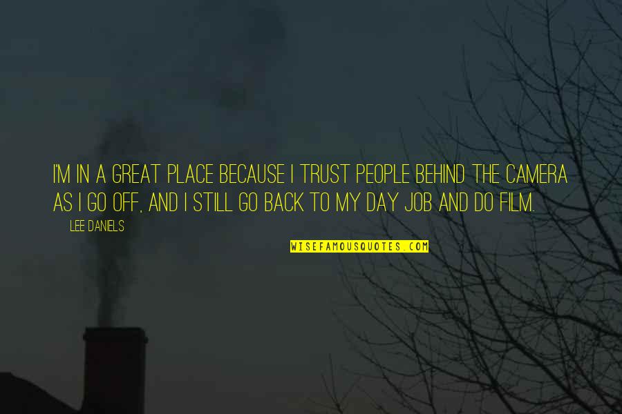 My Day Off Quotes By Lee Daniels: I'm in a great place because I trust My Day Off Quotes By Lee Daniels: I'm in a great place because I trust