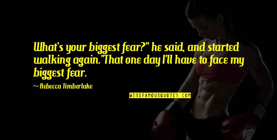 My Day One Quotes By Rebecca Timberlake: What's your biggest fear?" he said, and started