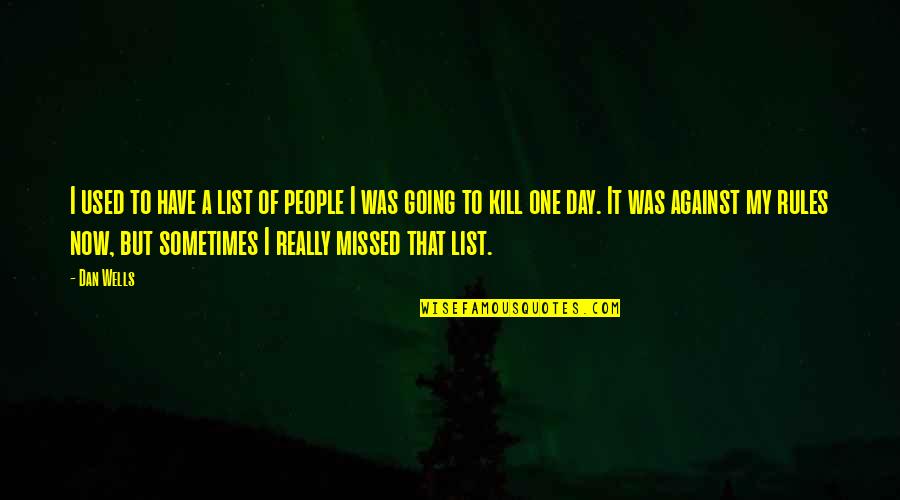 My Day Quotes By Dan Wells: I used to have a list of people