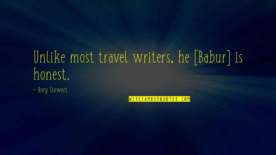 My Daymaker Quotes By Rory Stewart: Unlike most travel writers, he [Babur] is honest.