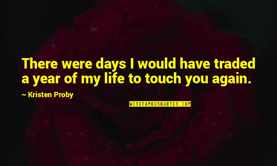 My Days Quotes By Kristen Proby: There were days I would have traded a