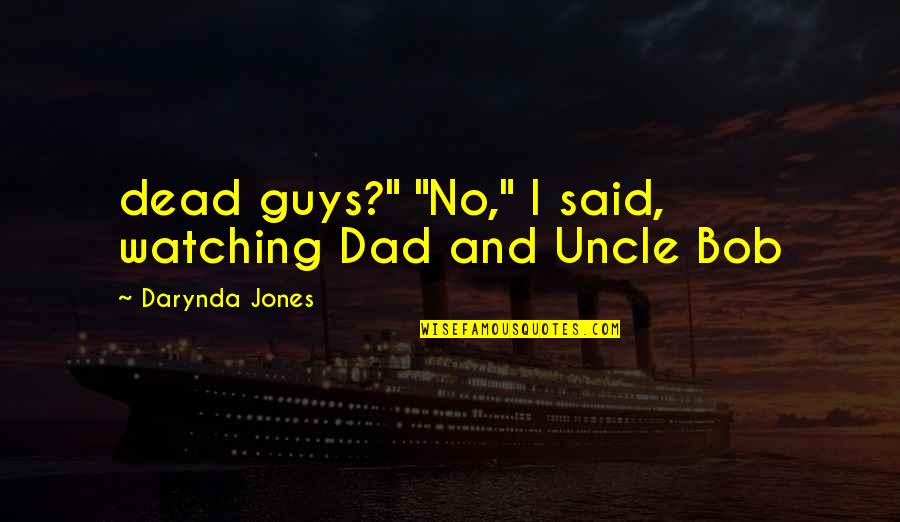 My Dead Uncle Quotes By Darynda Jones: dead guys?" "No," I said, watching Dad and